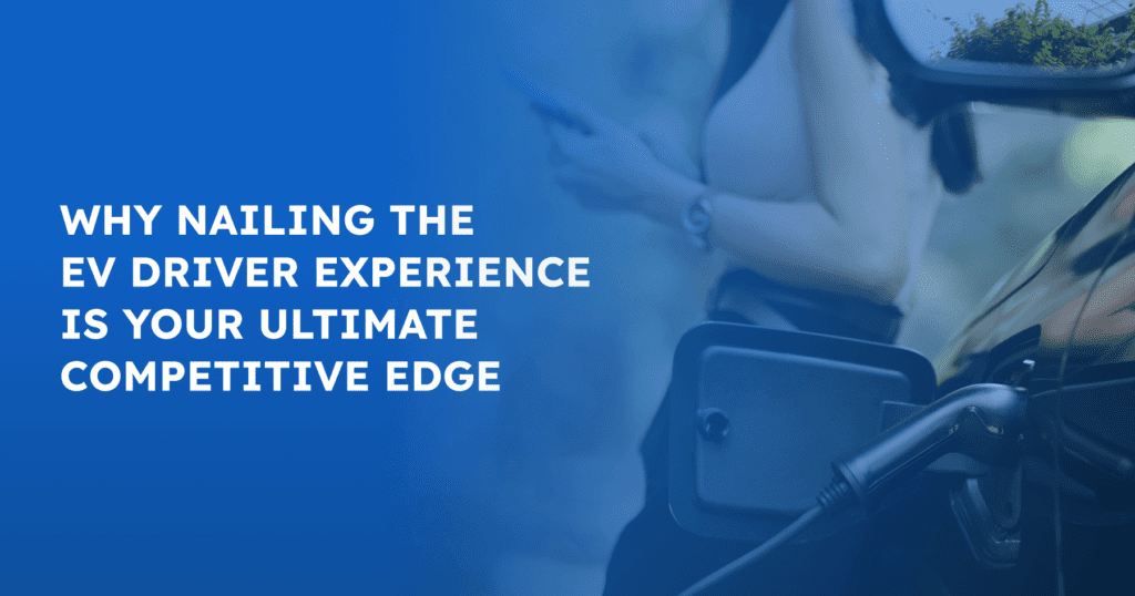 blog ampeco why nailing ev driver experience is your ultimate competitive edge